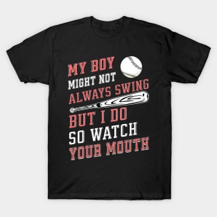 My boy might not always swing but I do so watch your mouth T-Shirt